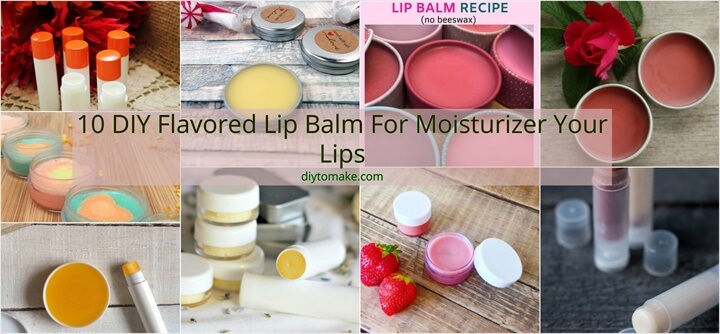 10 Diy Flavored Lip Balm For Moisturizer Your Lips – Diy To Make